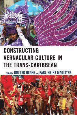 Constructing Vernacular Culture in the Trans-Caribbean 1