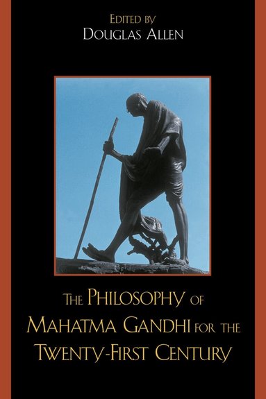 Douglas Allen - Philosophy of Mahatma Gandhi for the Twenty-First Century, Häftad