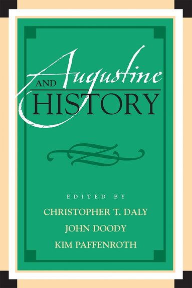 Christopher T. Daly, John Doody, Kim Paffenroth - Augustine and History, Inbunden