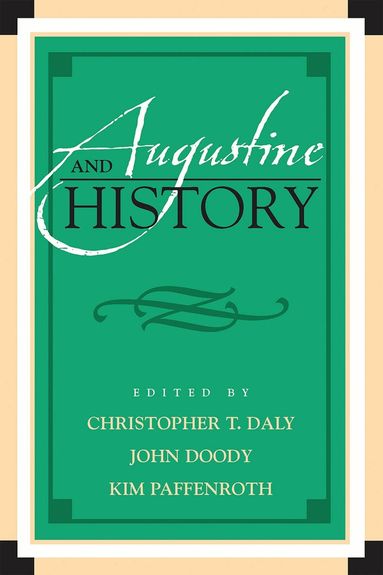 Christopher T. Daly, John Doody, Kim Paffenroth - Augustine and History, Häftad