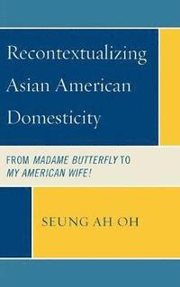 bokomslag Recontextualizing Asian American Domesticity