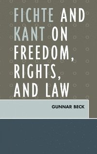 bokomslag Fichte and Kant on Freedom, Rights, and Law