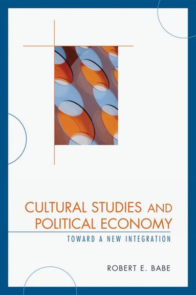 Robert E. Babe - Cultural Studies and Political Economy, Häftad