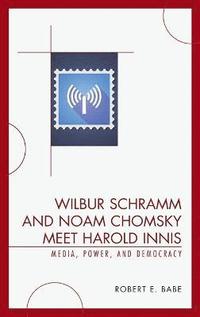 bokomslag Wilbur Schramm and Noam Chomsky Meet Harold Innis