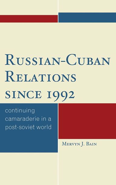 Mervyn J. Bain - Russian-Cuban Relations since 1992, Inbunden