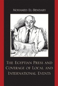 bokomslag The Egyptian Press and Coverage of Local and International Events