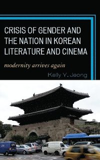 bokomslag Crisis of Gender and the Nation in Korean Literature and Cinema