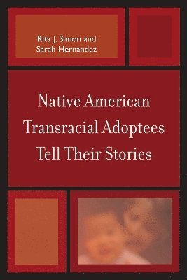 Rita J. Simon, Sarah Hernandez, Rita J Simon - Native American Transracial Adoptees Tell Their Stories, Inbunden