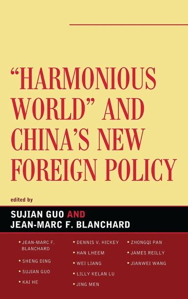 Sujian Guo, Jean-Marc F. Blanchard - Harmonious World and China's New Foreign Policy, Häftad