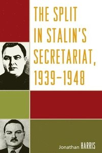 bokomslag The Split in Stalin's Secretariat, 1939-1948