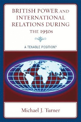 Michael J. Turner - British Power and International Relations during the 1950s, Häftad