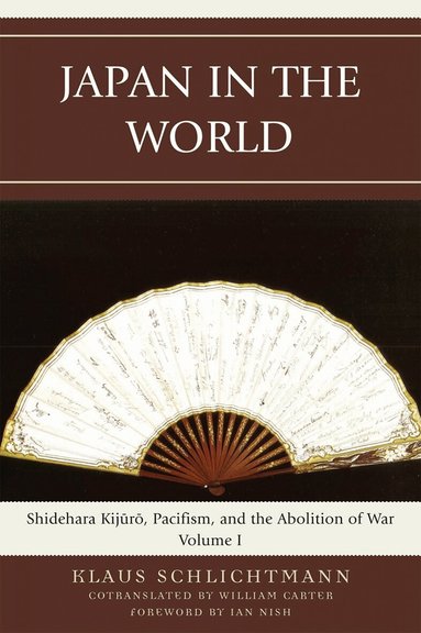 Klaus Schlichtmann - Japan in the World: Shidehara Kijuro, Pacifism, and the Abolition of War, Häftad