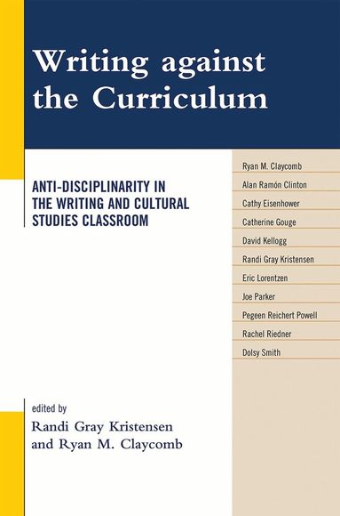 Randi Gray Kristensen, Ryan M. Claycomb - Writing against the Curriculum, Inbunden