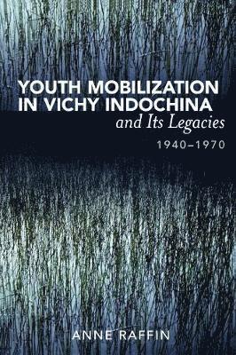 Youth Mobilization in Vichy Indochina and Its Legacies, 1940 to 1970 1