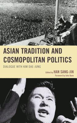 Han Sang-Jin - Asian Tradition and Cosmopolitan Politics, Inbunden