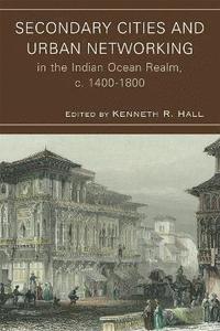 bokomslag Secondary Cities and Urban Networking in the Indian Ocean Realm, c. 1400-1800