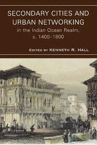 bokomslag Secondary Cities and Urban Networking in the Indian Ocean Realm, c. 1400-1800