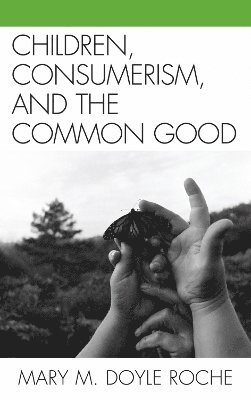 Children, Consumerism, and the Common Good 1