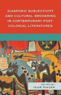bokomslag Diasporic Subjectivity and Cultural Brokering in Contemporary Post-Colonial Literatures