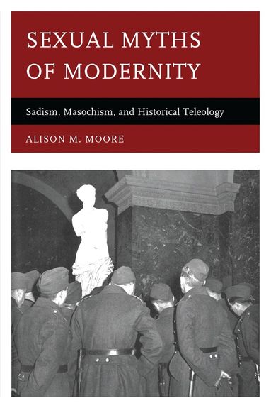 Alison M. Moore - Sexual Myths of Modernity, Inbunden