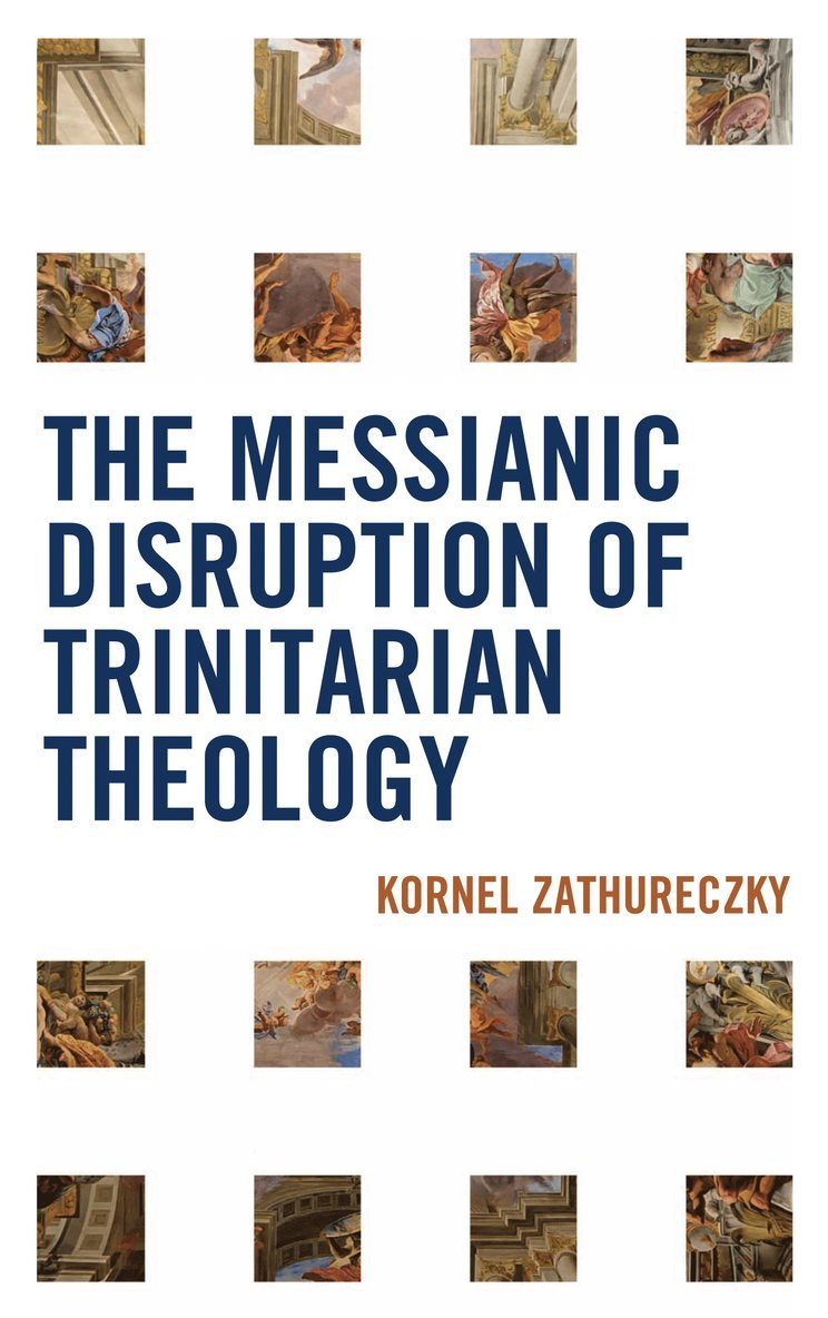 Kornel Zathureczky - Messianic Disruption of Trinitarian Theology, Inbunden