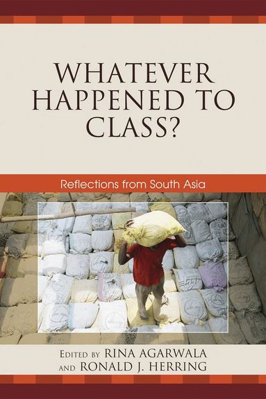 Rina Agarwala, Ronald J. Herring - Whatever Happened to Class?, Häftad