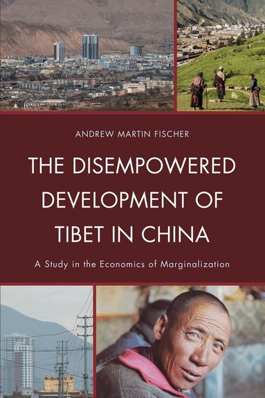 Andrew Martin Fischer, Gray Tuttle - Disempowered Development of Tibet in China, Häftad