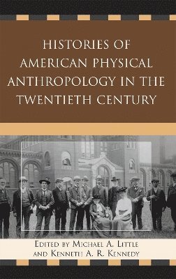 Michael A. Little, Kenneth A. R. Kennedy, Michael a. Little, Kenneth a. R. Kennedy, Michael A Little, Kenneth A R Kennedy - Histories of American Physical Anthropology in the Twentieth Century, Inbunden