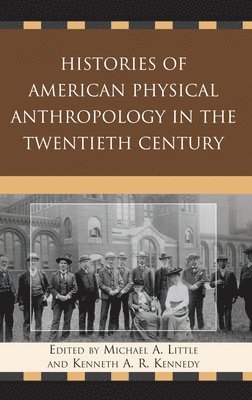 Michael A. Little, Kenneth A. R. Kennedy, Michael a. Little, Kenneth a. R. Kennedy - Histories of American Physical Anthropology in the Twentieth Century, Häftad