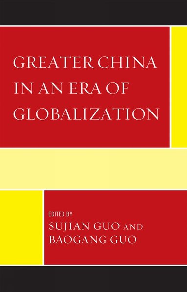 Sujian Guo, Baogang Guo - Greater China in an Era of Globalization, Inbunden