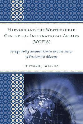 Howard J. Wiarda, Howard J Wiarda - Harvard and the Weatherhead Center for International Affairs (WCFIA), Inbunden