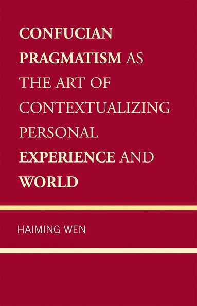 bokomslag Confucian Pragmatism as the Art of Contextualizing Personal Experience and World