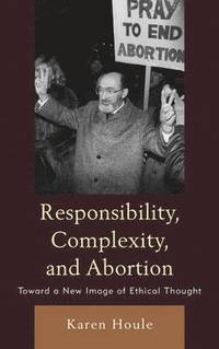 bokomslag Responsibility, Complexity, and Abortion