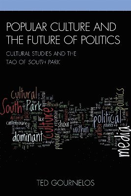 Ted Gournelos - Popular Culture and the Future of Politics, Inbunden
