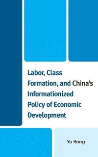 bokomslag Labor, Class Formation, and China's Informationized Policy of Economic Development
