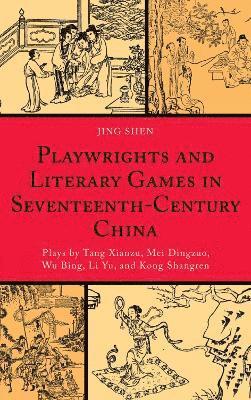 Jing Shen - Playwrights and Literary Games in Seventeenth-Century China, Inbunden