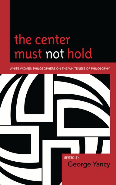 George Yancy - Center Must Not Hold, Inbunden