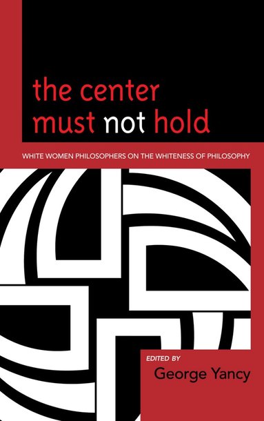 George Yancy - Center Must Not Hold, Häftad