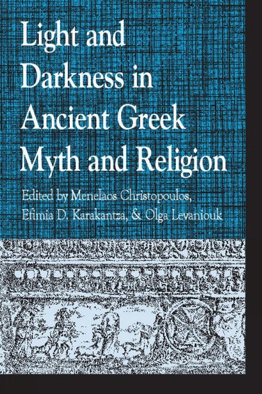 Menelaos Christopoulos, Marion Meyer, Olga Levaniouk - Light and Darkness in Ancient Greek Myth and Religion, Inbunden