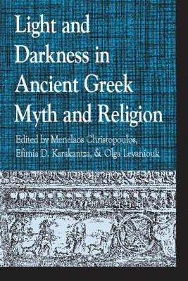 Menelaos Christopoulos, Marion Meyer, Olga Levaniouk - Light and Darkness in Ancient Greek Myth and Religion, Inbunden