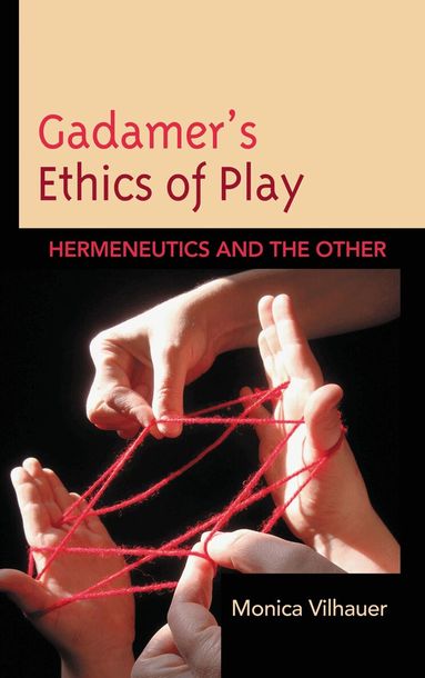 Monica Vilhauer - Gadamer's Ethics of Play, Inbunden