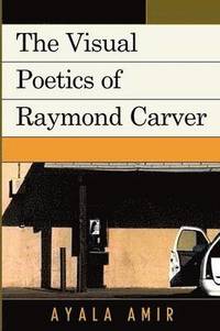 bokomslag The Visual Poetics of Raymond Carver