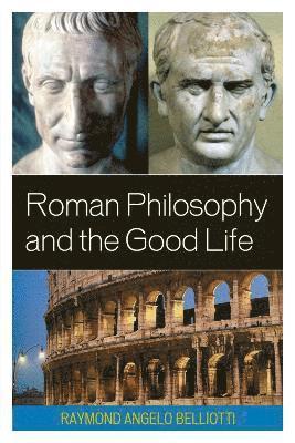 Raymond Angelo Belliotti - Roman Philosophy and the Good Life, Häftad