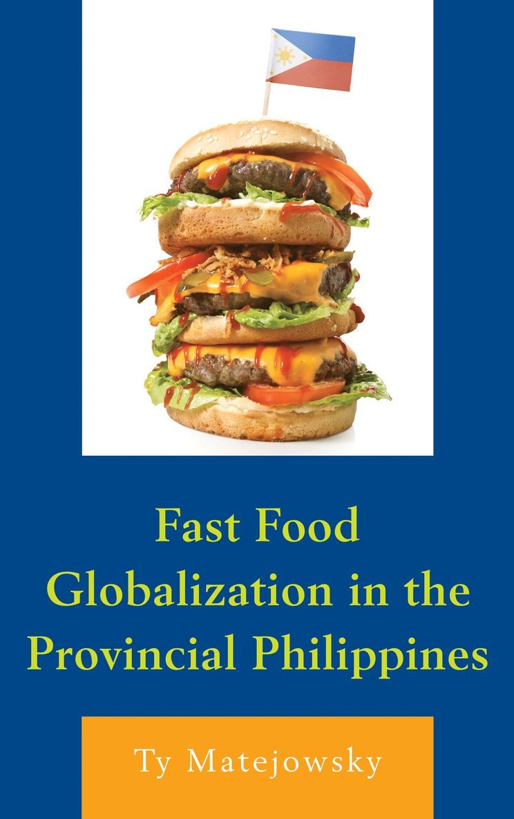Ty Matejowsky - Fast Food Globalization in the Provincial Philippines, Inbunden