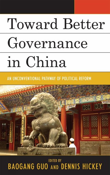 Baogang Guo, Dennis V. Hickey - Toward Better Governance in China, Inbunden