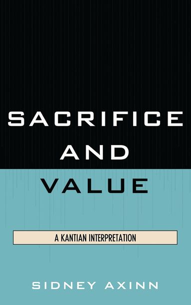Sidney Axinn - Sacrifice and Value, Inbunden