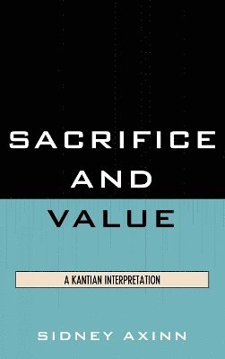 Sidney Axinn - Sacrifice and Value, Inbunden