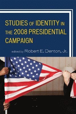 Robert E. Denton, Robert E Denton - Studies of Identity in the 2008 Presidential Campaign, Inbunden