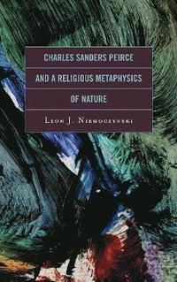 bokomslag Charles Sanders Peirce and a Religious Metaphysics of Nature