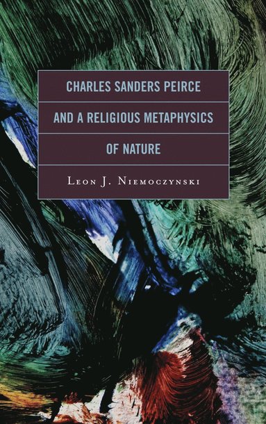 bokomslag Charles Sanders Peirce and a Religious Metaphysics of Nature